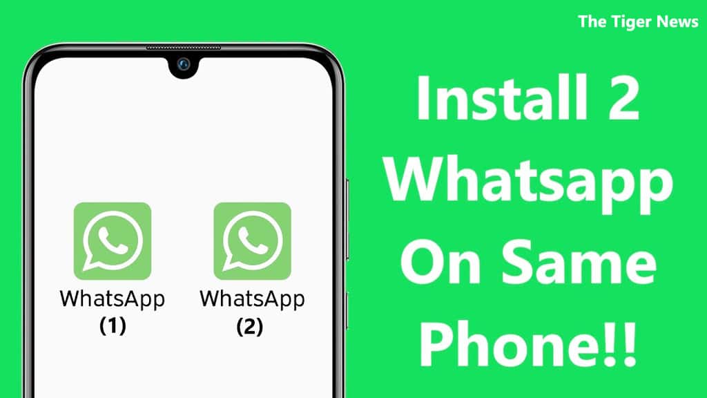 how-to-run-two-whatsapp-in-mobile-phone-the-tiger-news